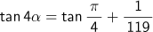 tan4α= tan(π/4)+1/119