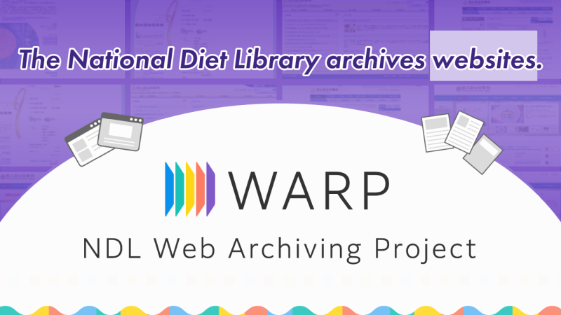 The National Diet Library archives websites in the NDL Web Archiving Project (WARP) .